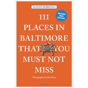 111 Places in Baltimore That You Must Not Miss by Allison Robicelli