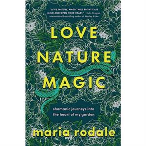 Love Nature Magic by Maria Rodale