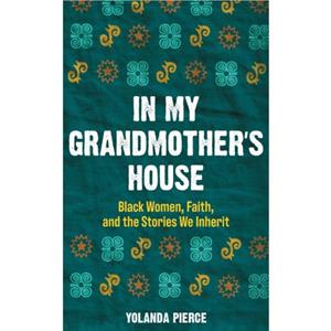 In My Grandmothers House by Yolanda Pierce