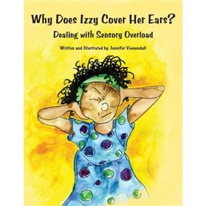 Why Does Izzy Cover Her Ears by Jennifer Veenendall