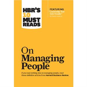 HBRs 10 Must Reads on Managing People with featured article Leadership That Gets Results by Daniel Goleman by W. Chan Kim