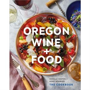 Oregon Wine  Food by Kerry Newberry