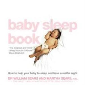 The Baby Sleep Book  How to Help Your Baby to Sleep and Have a Restful Night by Martha Sears William Sears