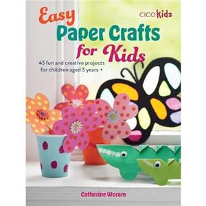 Easy Paper Crafts for Kids by Catherine Woram