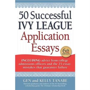 50 Successful Ivy League Application Essays by Gen Tanabe