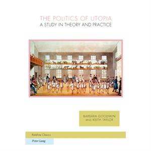 The Politics of Utopia by Barbara Goodwin