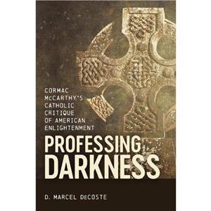 Professing Darkness by D Marcel DeCoste