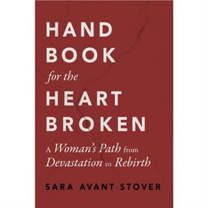 Handbook for the Heartbroken by Sara Avant Stover