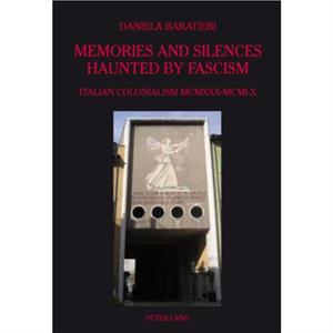 Memories and Silences Haunted by Fascism by Daniela Baratieri