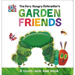 The Very Hungry Caterpillars Garden Friends by Eric Carle