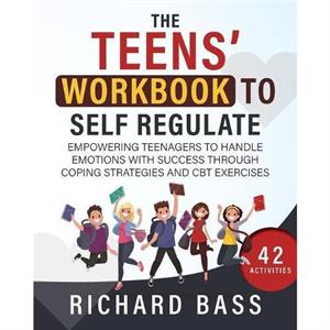 the Teens Workbook to Self Regulate by R Bass