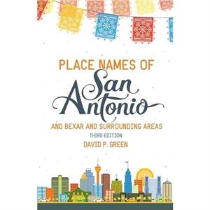 Place Names of San Antonio by David P. Green