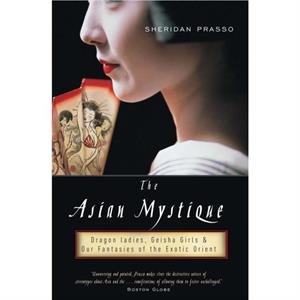 The Asian Mystique by Sheridan Prasso