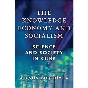 The Knowledge Economy and Socialism by Agustin Lage Davila