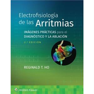 Electrofisiologia de las arritmias by Reginald T. Ho