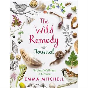 The Wild Remedy Journal by Emma Mitchell