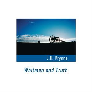 Whitman and Truth by J.H. Prynne