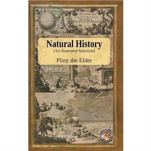 Natural History  An Illustrated Selection by Pliny The Elder