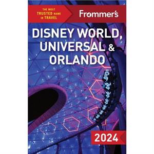 Frommers Disney World Universal and Orlando 2024 by Jason Cochran