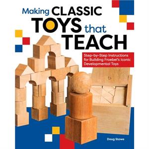 Making Classic Toys That Teach by Doug Stowe