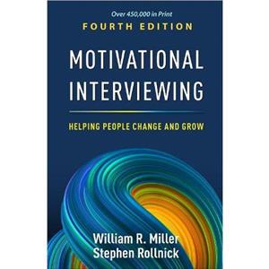 Motivational Interviewing Fourth Edition by Miller & William R. University of New Mexico Emeritus & United States