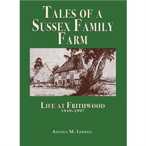 Tales of a Sussex Family Farm by Angela M. Lerwill