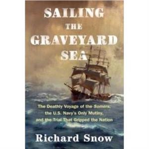 Sailing the Graveyard Sea by Richard Snow