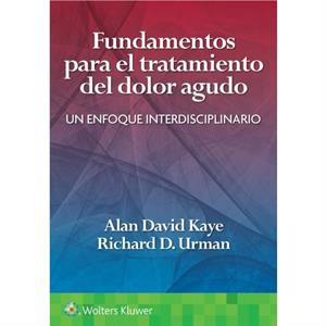 Fundamentos para el tratamiento del dolor agudo by Richard D. Urman