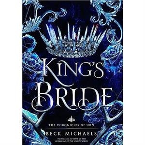 Kings Bride Chronicles of Urn 1 by Beck Michaels