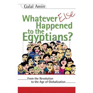 Whatever Else Happened to the Egyptians by Galal Amin