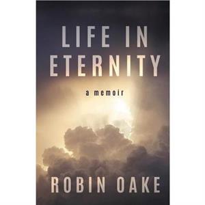 Life in Eternity by Robin Oake