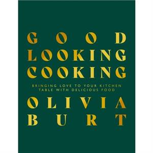 Good Looking Cooking by Olivia Burt