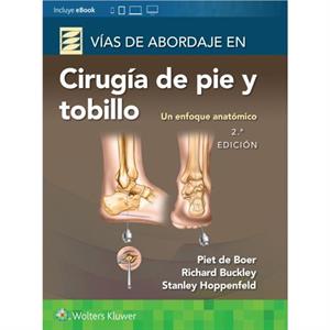 Vias de abordaje de cirugia de pie y tobillo. Un enfoque anatomico by Buckley & Richard & MD & FRCSC