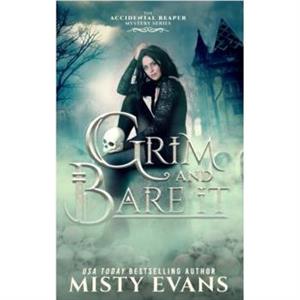 Grim  Bare It The Accidental Reaper Paranormal Urban Fantasy Mystery Series Book 1 by Misty Evans