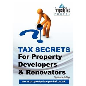 Tax Secrets for Property Developers and Renovators by James Bailey