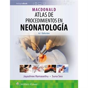 MacDonald. Atlas de procedimientos en neonatologia by Seo & Suna & MD & MSc & FAAP