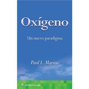 Oxigeno. Un nuevo paradigma by Marino & Paul L & MD & PhD