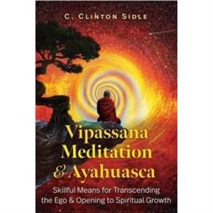 Vipassana Meditation and Ayahuasca by C. Clinton Sidle