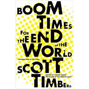 Boom Times for the End of the World by Scott Timberg