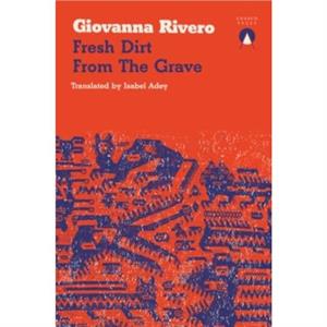 Fresh Dirt from the Grave by Giovanna Rivero