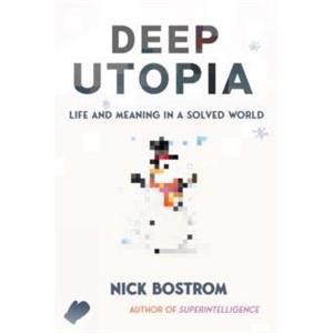 Deep Utopia by Nick Bostrom