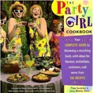 The Party Girl Cookbook by Lara Morris Starr & Nina Lesowitz