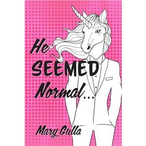 He Seemed Normal ... by Mary Gulla