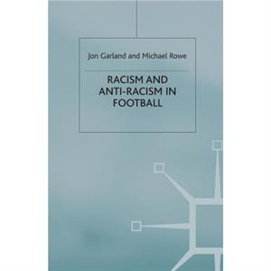 Racism and AntiRacism in Football by Michael Rowe