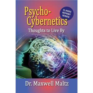 PsychoCybernetics Thoughts to Live By by Maxwell Maltz