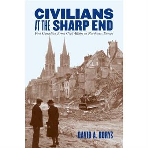 Civilians at the Sharp End by David A. Borys
