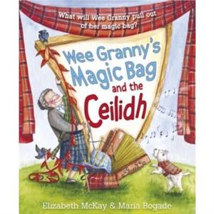 Wee Grannys Magic Bag and the Ceilidh by Elizabeth McKay