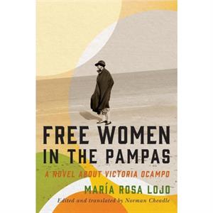 Free Women in the Pampas by Maria Rosa Lojo