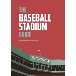 The Baseball Stadium Guide by Iain McArthur