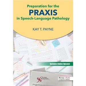 Preparation for the Praxis in SpeechLanguage Pathology by Kay T. Payne
